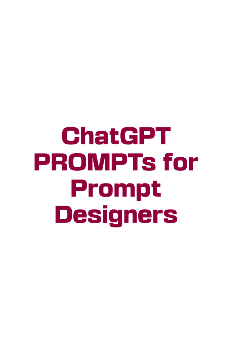 CHATGPT PROMPTS FOR PROMPT DESIGNERS